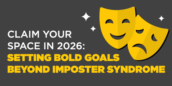 Event graphic for Claim Your Space in 2026: Setting Bold Goals Beyond Imposter Syndrome