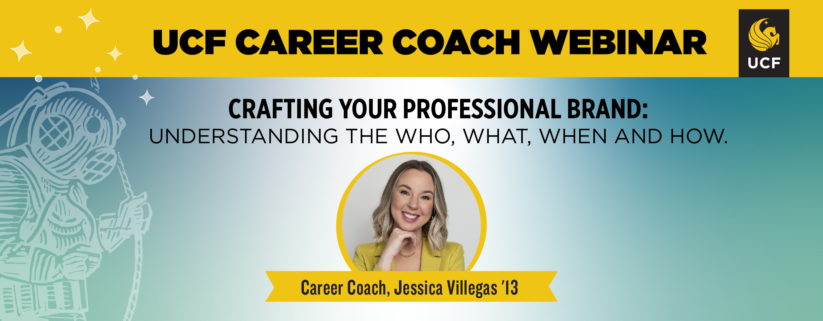 Promotional graphic for the event with the title of the event "UCF Career Coach Webinar: Crafting Your Professional Brand: Understanding the Who, What, When and How" and a headshot of the host and her name Jessica Villegas '13